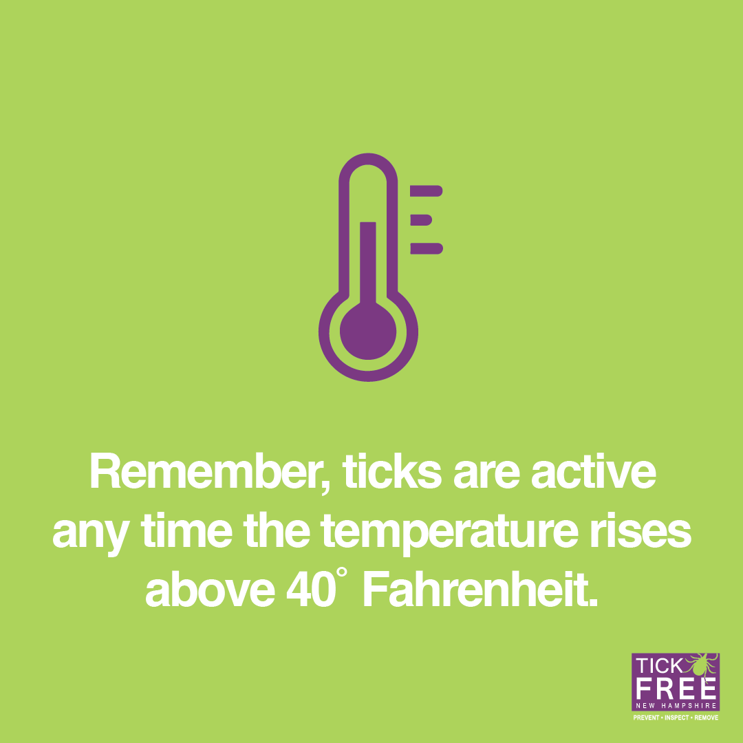 Remember, ticks are active any time the temperature rises above 40 degrees Fahrenheit.
